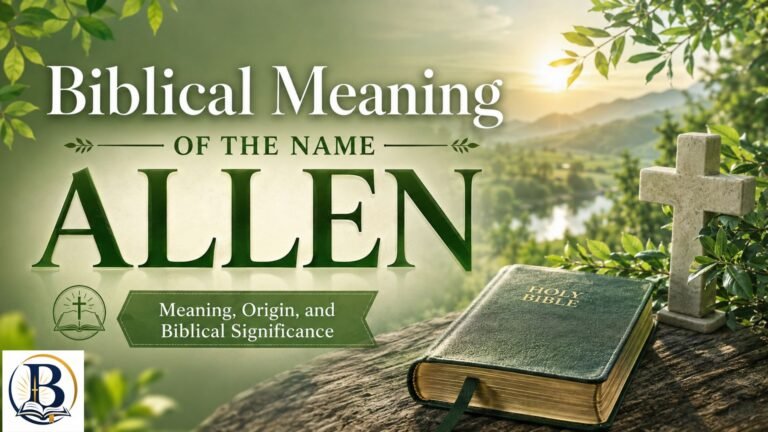 Biblical Meaning of the Name Allen – Christian Meaning, Origin, and Spiritual Significance