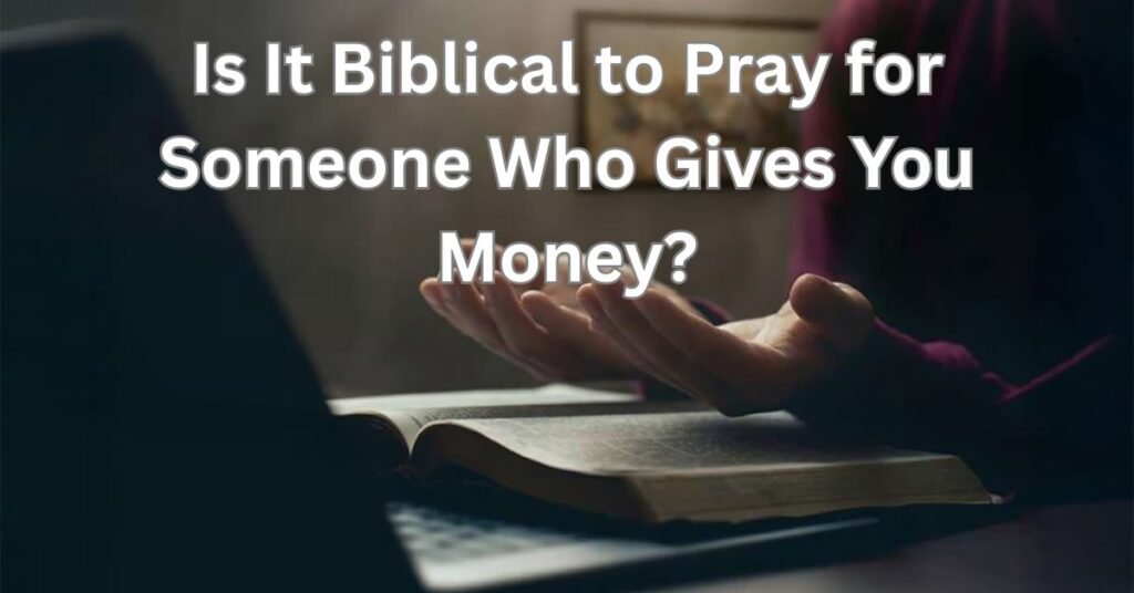 Is It Biblical to Pray for Someone Who Gives You Money with an open Bible and gift envelope.