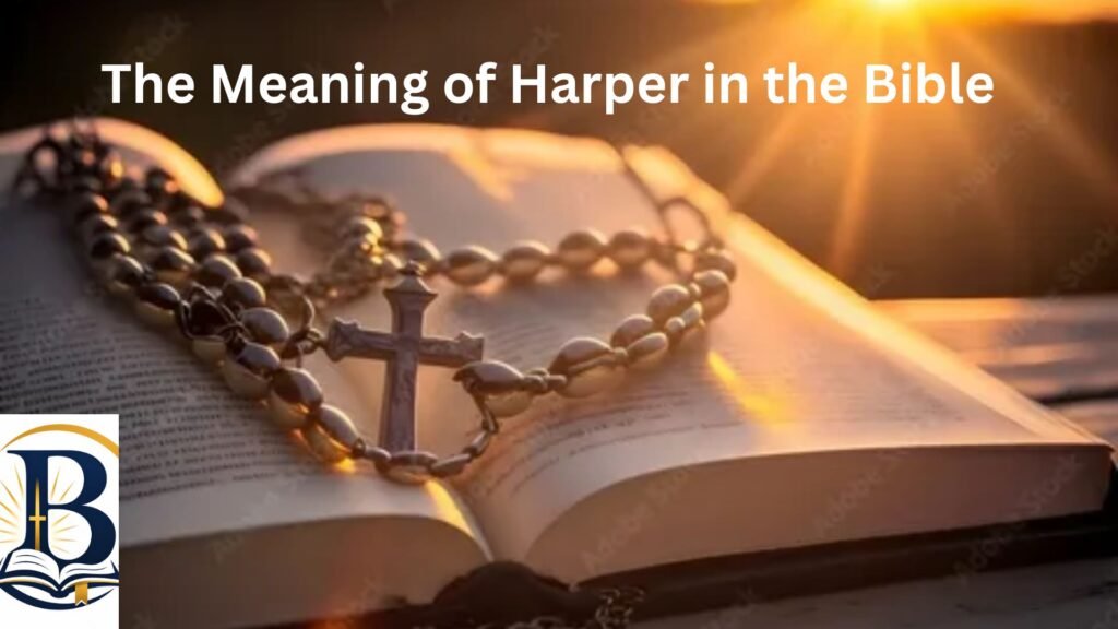 The Meaning of Harper in the Bible – biblical themes, Christian symbolism, worship, and spiritual significance